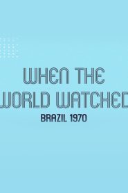When the World Watched: Brazil 1970