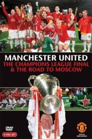 Manchester United – The Champions League Final and The Road To Moscow 2008